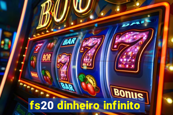 fs20 dinheiro infinito